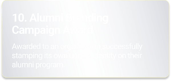 Alumni Branding Campaign Award - Awarded to an organization successfully stamping their own unique identity on their alumni program.