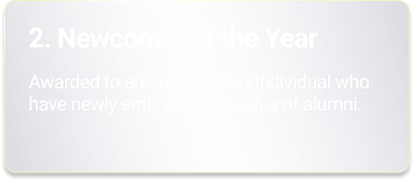 Newcomer of the Year - Awarded to an organization/individual who have newly embraced the value of alumni.