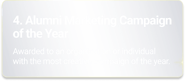 Alumni Marketing Campaign of the Year - Awarded to an organization or individual with the most creative campaign of the year.